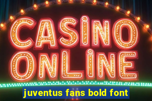 juventus fans bold font